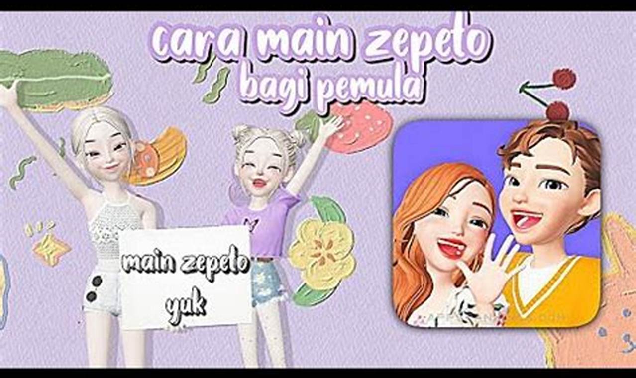 Panduan Lengkap Cara Memainkan Game Zepeto: Nikmati Dunia Virtual Seru