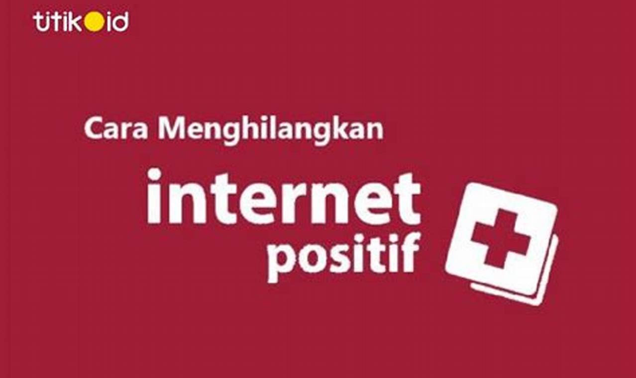 Panduan Ampuh: Cara Menghilangkan Internet Positif di HP Android