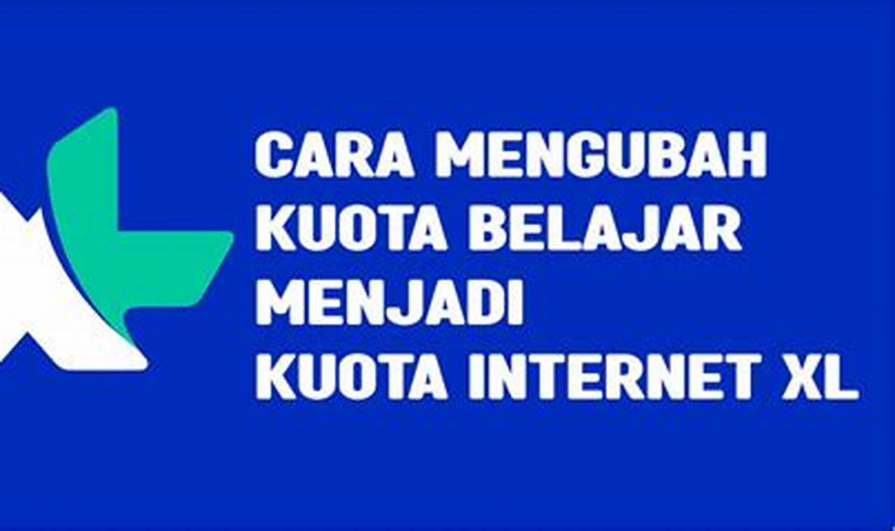 Panduan Praktis: Ubah Kuota Belajar XL Jadi Kuota Internet!