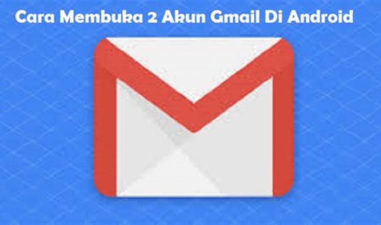 Panduan Lengkap: Cara Membuat 2 Akun Gmail di Android dengan Mudah