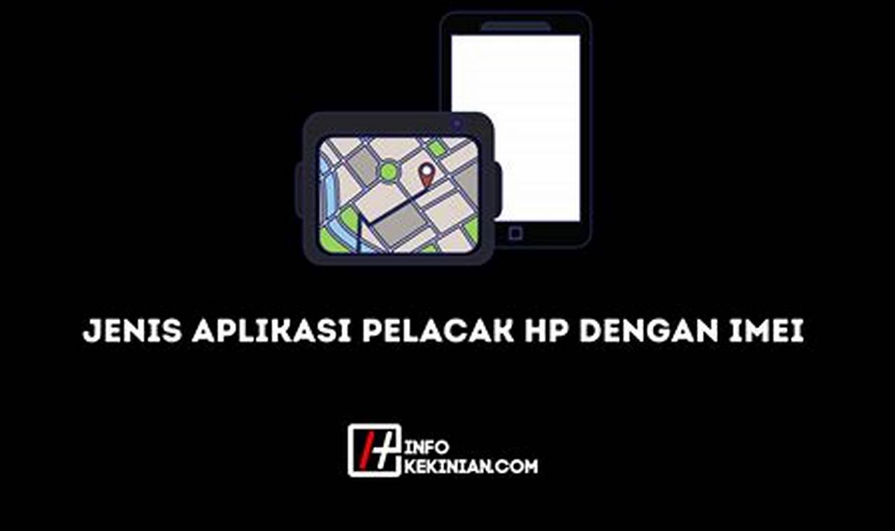 Temukan Ponsel Anda yang Hilang dengan Cepat: Aplikasi Pelacak HP Terbaik Menggunakan IMEI