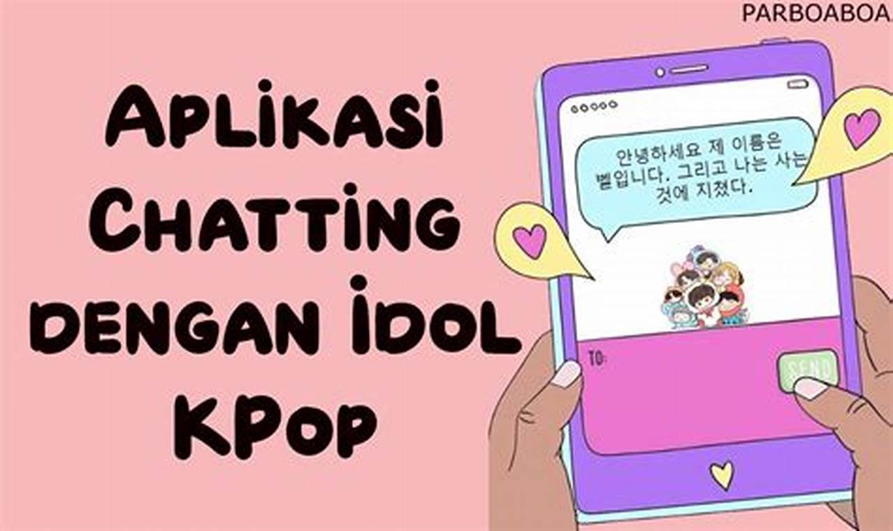 Aplikasi Wajib untuk Penggemar K-Pop: Ngobrol Langsung dengan Idol Favoritmu