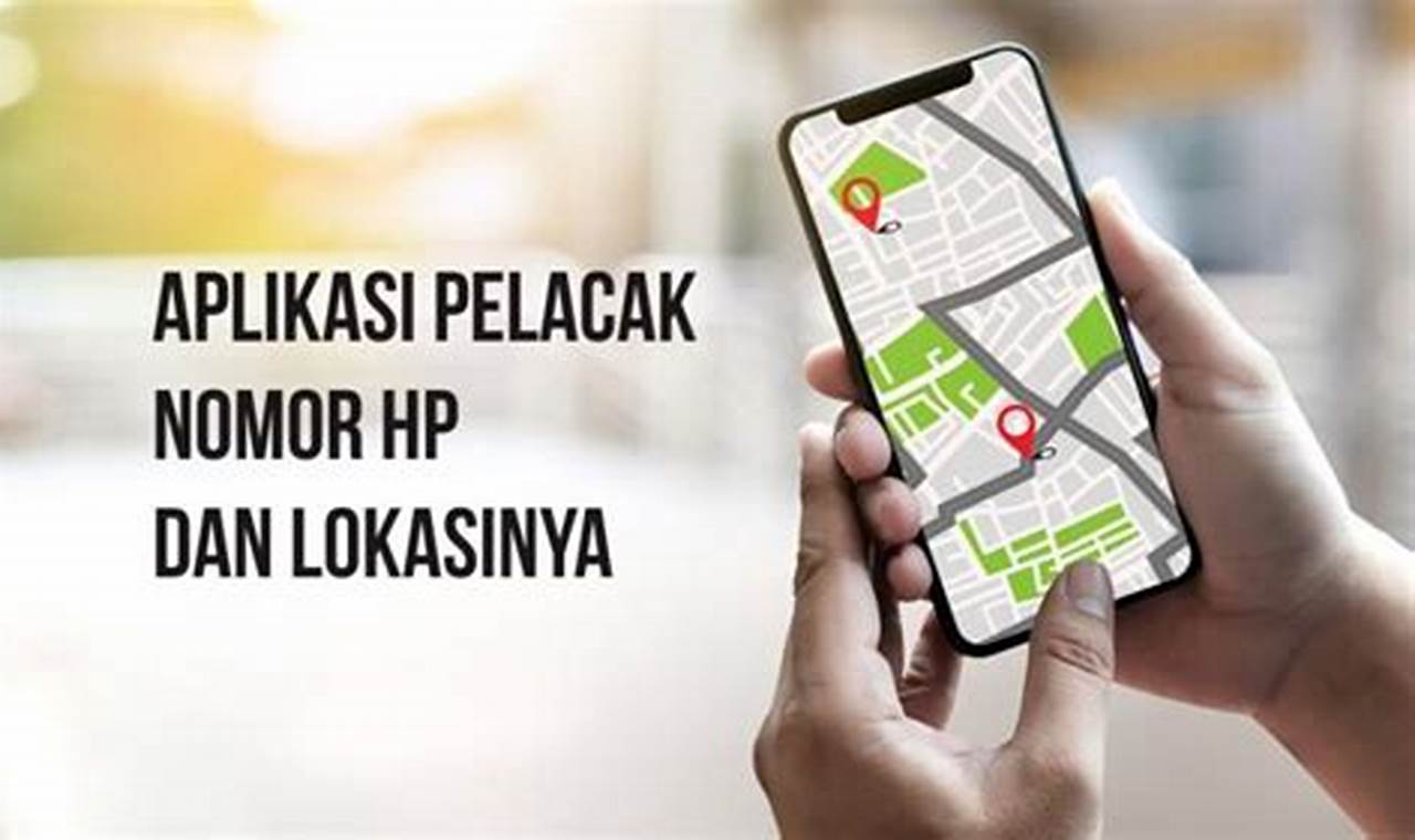 Aplikasi Pelacak Nomor HP dan Lokasi: Melacak Orang Tercinta dengan Aman dan Nyaman