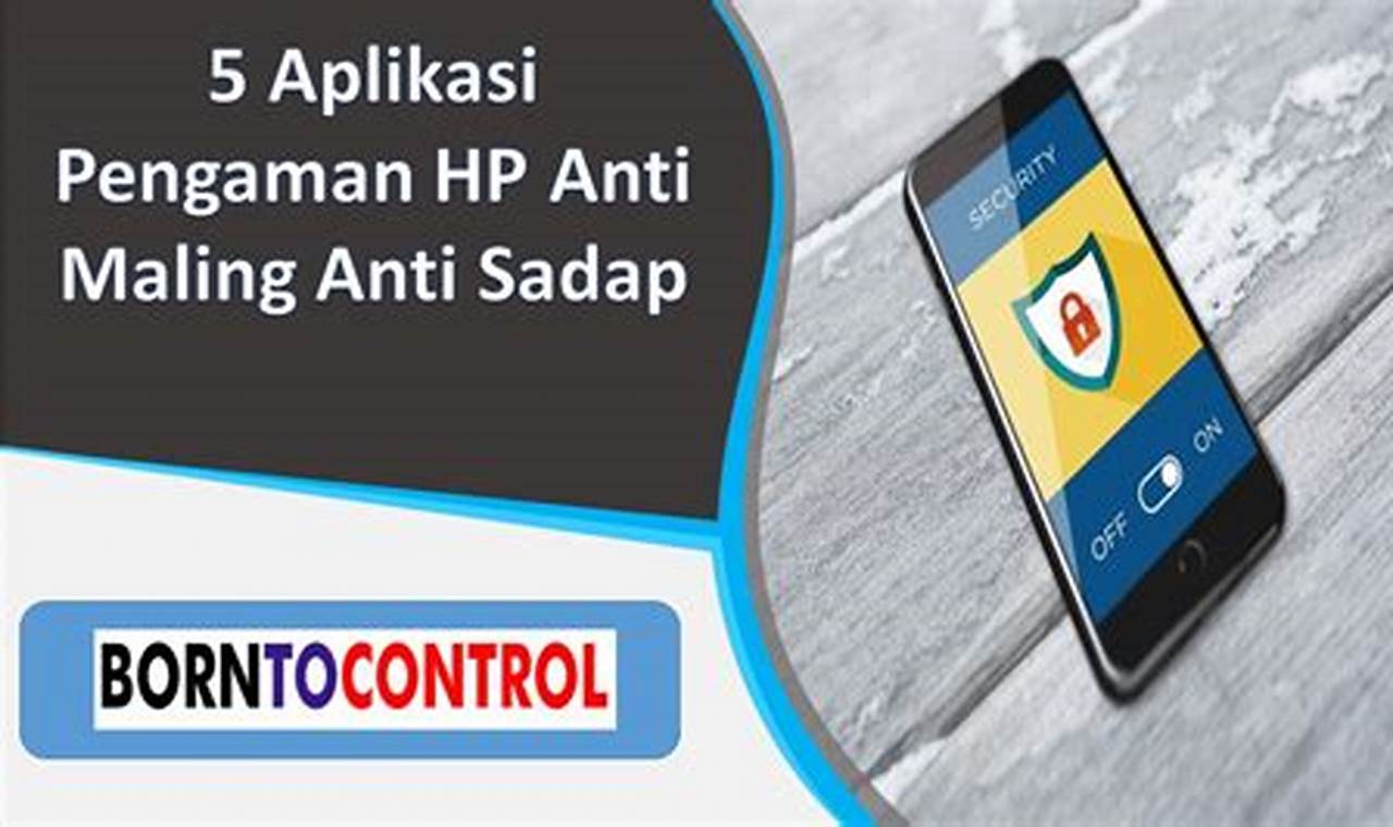 Aplikasi Anti Sadap HP: Lindungi Ponsel dan Data Anda!