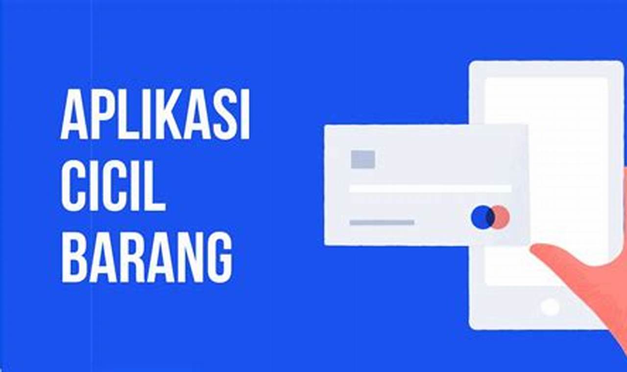 Aplikasi Cicil Barang: Solusi Belanja Hemat dan Mudah