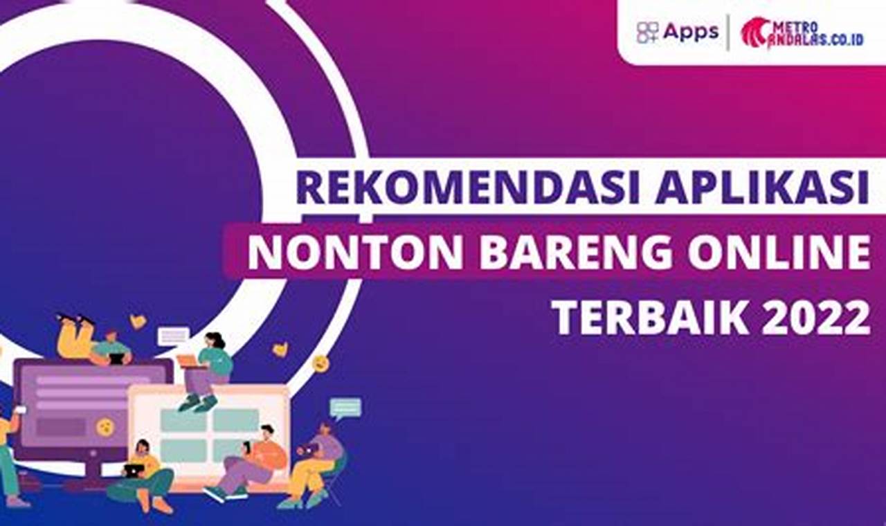 Nikmati Serunya Nonton Bareng Online dengan Aplikasi Terbaik