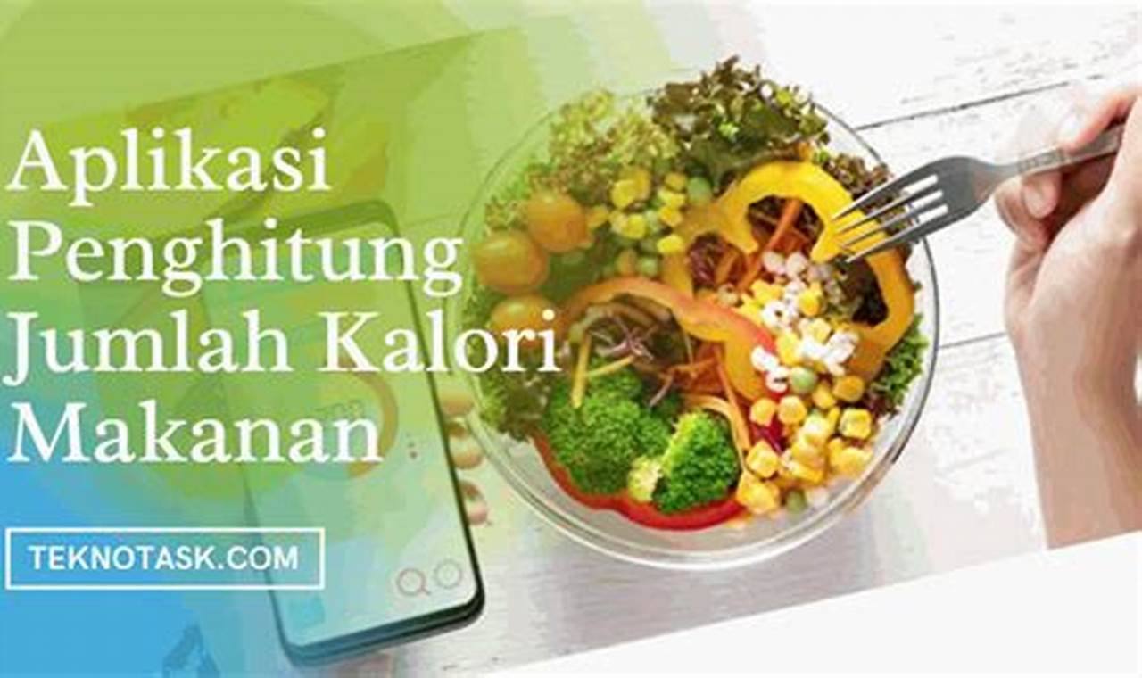 Aplikasi Penghitung Kalori Makanan: Panduan Lengkap untuk Mencapai Berat Badan Ideal Anda